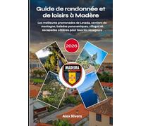 Guide de randonnée et de loisirs à Madère 2026: Les meilleures promenades de Levada, sentiers de montagne, balades panoramiques, villages et escapades côtières pour tous les voyageurs