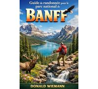 Guide de randonnée pour le parc national de Banff: Un guide de randonnée dans les Alpes, les glaciers et les régions sauvages.