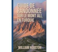 Guide de randonnée sur le mont Ali, en Turquie: Un guide pour une expérience de randonnée enrichissante.