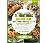 GUIDE DE RECETTES ALIMENTAIRES ANTI-BRÛLURES D’ESTOMAC SANS STRESS POUR DÉBUTANTS: 400+ recettes pauvres en acidité et anti-inflammatoires pour ... et les ballonnements, éviter les aliments
