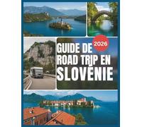 Guide de Road Trip en Slovénie 2026: Alpes juliennes, Lac de Bled & Piran : Itinéraires écoresponsables, guide de recharge VE, campings & Parc national du Triglav.