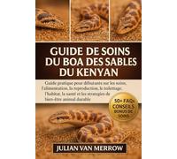 GUIDE DE SOINS DU BOA DES SABLES DU KENYAN: Guide pratique pour débutants sur les soins, l'alimentation, la reproduction, le toilettage, l'habitat, la santé et les stratégies de bien-être animal durable