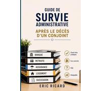 GUIDE DE SURVIE ADMINISTRATIVE: Après le décès d'un conjoint