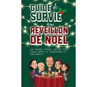 Guide de survie au réveillon de Noël : Le livre drôle et décomplexé pour affronter la famille, les repas interminables et les discussions gênantes - ... pour passer les fêtes sans crise de nerfs
