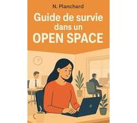 Guide de survie dans un open space : Astuces et stratégies pour rester concentré, efficace et zen au bureau