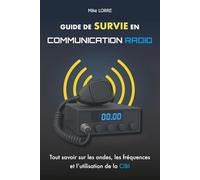 Guide de Survie en Communication Radio: Tout savoir sur les ondes, les fréquences et l’utilisation de la cibi