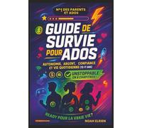 Guide de Survie pour Ados - Autonomie, Argent, Confiance et Vie Quotidienne (12-17 ans): Le livre pratique et fun pour apprendre à gérer son argent, cuisiner, se faire des amis et devenir indépendant