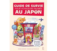 Guide de survie pour voyageurs paumés au Japon: Le premier guide pour déchiffrer les mots, expressions et informations indispensables