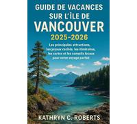 Guide de vacances sur l'île de Vancouver 2025-2026: Les principales attractions, les joyaux cachés, les itinéraires, les cartes et les conseils locaux pour votre voyage parfait