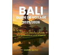 GUIDE DE VOYAGE À BALI 2025/2026: Temples, surf, rizières en terrasses et la vie insulaire en toute simplicité