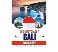 GUIDE DE VOYAGE À BALI 2025-2026: Un voyage raconté dans les temples, les rizières et la lumière du matin