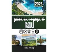 GUIDE DE VOYAGE À BALI 2026: Découvrez la beauté, le rythme et la magie authentique qui se cachent derrière l'éclat de l'île