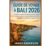 GUIDE DE VOYAGE À BALI 2026: Le guide complet de Bali pour 2026 : plages, temples anciens, trésors cachés, merveilles culturelles et conseils de voyage essentiels