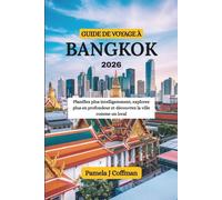GUIDE DE VOYAGE À BANGKOK 2026: Planifiez plus intelligemment, explorez plus en profondeur et découvrez la ville comme un local