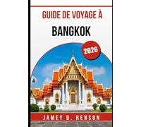 GUIDE DE VOYAGE À BANGKOK 2026: Votre compagnon indispensable pour explorer la capitale dynamique de la Thaïlande