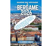 Guide de voyage à Bergame 2026: Le guide complet de la Città Alta, de la cuisine locale, des excursions d'une journée et de la vie italienne authentique
