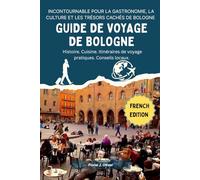 GUIDE DE VOYAGE À BOLOGNE 2026 -2027: Un guide complet pour visiteurs novices ou habitués, couvrant l’essentiel pour un voyage inoubliable au cœur de la capitale culinaire et culturelle de l’Italie.