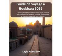 Guide de voyage à Boukhara 2025: Un voyage intemporel à travers le joyau antique de l'Ouzbékistan : histoire, culture, gastronomie et trésors cachés de l'Asie centrale.