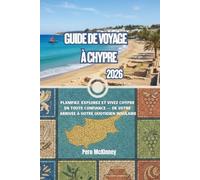 Guide de voyage à Chypre 2026: Planifiez, explorez et vivez Chypre en toute confiance - de votre arrivée à votre quotidien insulaire
