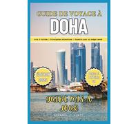 GUIDE DE VOYAGE À DOHA 2025: Un aperçu des lieux incontournables et des principales attractions à visiter avec des conseils économiques (langues et planificateur)