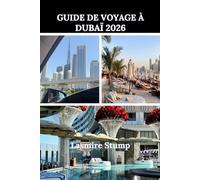 GUIDE DE VOYAGE À DUBAÏ 2026: « Un guide complet pour des expériences inoubliables, des trésors cachés et des trésors culturels »