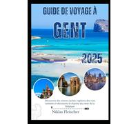 GUIDE DE VOYAGE À GENT 2025: Découvrez des trésors cachés, explorez des rues animées et découvrez le charme du cœur de la Belgique