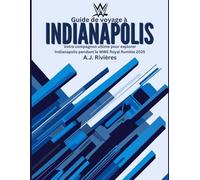 Guide de voyage à Indianapolis: Votre compagnon ultime pour explorer Indianapolis pendant le WWE Royal Rumble 2025