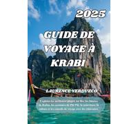 GUIDE DE VOYAGE À KRABI 2025: « Explorez les meilleures plages, les îles, les falaises de Railay, les aventures de Phi Phi, la nourriture, la culture et les conseils de voyage avec des itinéraires