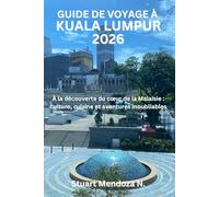 GUIDE DE VOYAGE À KUALA LUMPUR 2026: À la découverte du cœur de la Malaisie : culture, cuisine et aventures inoubliables