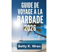 GUIDE DE VOYAGE À LA BARBADE 2026: Découvrez le patrimoine dynamique de l'île et ses superbes plages