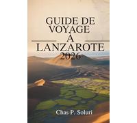 GUIDE DE VOYAGE À LANZAROTE 2026: Explorez les paysages volcaniques des îles Canaries espagnoles