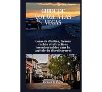 GUIDE DE VOYAGE À LAS VEGAS: Conseils d'initiés, trésors cachés et attractions incontournables dans la capitale du divertissement