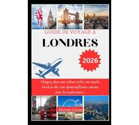 GUIDE DE VOYAGE À LONDRES 2026: Plongez dans une culture riche, une touche locale et des vues époustouflantes conçues pour les explorateurs.