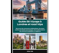 Guide de voyage à Londres et road trips 2026: Découvrez des monuments emblématiques, des joyaux cachés, des balades panoramiques, de la cuisine locale et des aventures inoubliables en Angleterre