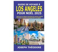 GUIDE DE VOYAGE À LOS ANGELES POUR NOËL 2025: Découvrez les meilleures attractions de vacances, activités hivernales et conseils de shopping festif à Los Angeles