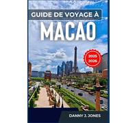 Guide de voyage à Macao 2025-2026: Découvrez le cœur de Macao : principales attractions, culture et gastronomie