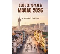 GUIDE DE VOYAGE À MACAO 2026: Explorez les charmes cachés de la ville la plus unique de Chine