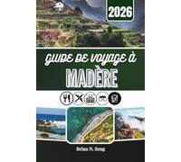 GUIDE DE VOYAGE À MADÈRE 2026: Au cœur d’une île façonnée par la nature et la culture