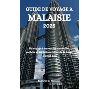 GUIDE DE VOYAGE A MALAISIE 2025: Un voyage à travers les merveilles cachées et les délices culturels de l'Asie du Sud-Est