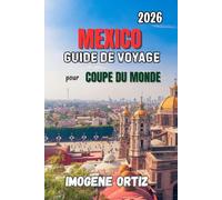 GUIDE DE VOYAGE À MEXICO POUR LA COUPE DU MONDE 2026