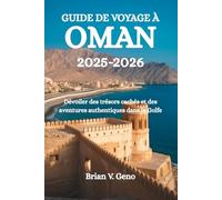 GUIDE DE VOYAGE À OMAN 2025-2026: Dévoiler des trésors cachés et des aventures authentiques dans le Golfe