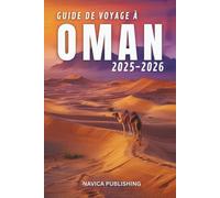 GUIDE DE VOYAGE À OMAN 2025-2026: La merveille silencieuse de l'Arabie