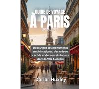 GUIDE DE VOYAGE À PARIS 2025_2026: Découvrez des monuments emblématiques, des trésors cachés et des secrets locaux dans la Ville Lumière