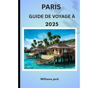 GUIDE DE VOYAGE À: «Paris 2025 : La Ville Lumière intemporelle - Où l'histoire, le romantisme et l'élégance moderne se rencontrent