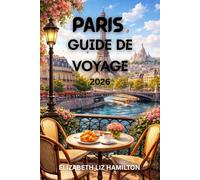 GUIDE DE VOYAGE À PARIS 2026: Explorez les monuments emblématiques, les délices culinaires, les quartiers cachés et les expériences inoubliables de la Ville Lumière.
