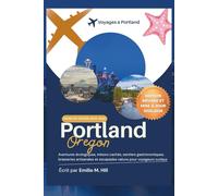 Guide de voyage à Portland 2025-2026: Aventures écologiques, trésors cachés, sentiers gastronomiques, brasseries artisanales et escapades nature pour voyageurs curieux
