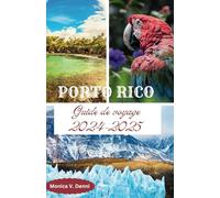 GUIDE DE VOYAGE À PORTO RICO 2024-2025: Les principales attractions à explorer au cœur des Caraïbes