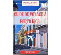 GUIDE DE VOYAGE À PORTO RICO 2025-2026: Un voyage émouvant à travers Porto Rico : villes cachées, plages sauvages, saveurs de rue et magie insulaire