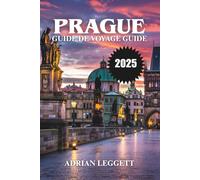 GUIDE DE VOYAGE À PRAGUE 2025: Découvrez la magie de Prague : conseils d'initiés, beauté intemporelle et expériences inoubliables