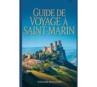 Guide de voyage à Saint-Marin: Un guide pour un voyage remarquable.